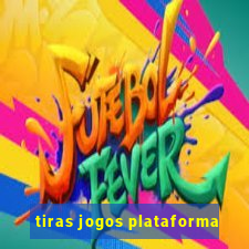 tiras jogos plataforma